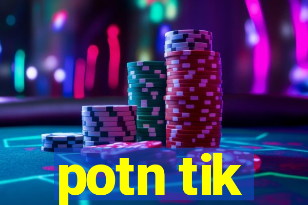 potn tik